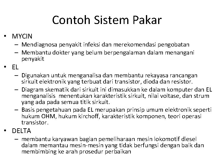 Contoh Sistem Pakar • MYCIN – Mendiagnosa penyakit infeksi dan merekomendasi pengobatan – Membantu