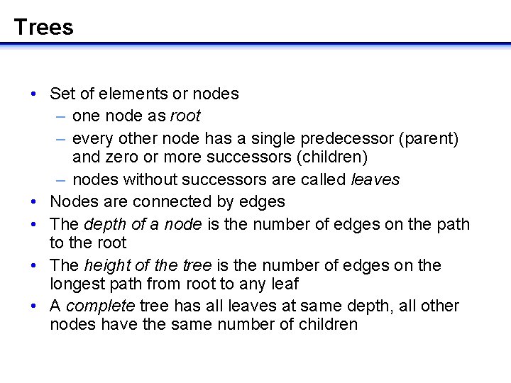 Trees • Set of elements or nodes – one node as root – every
