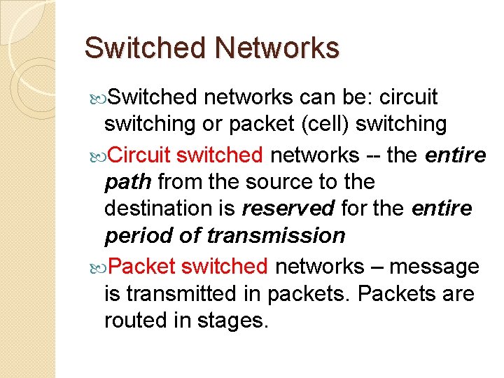 Switched Networks Switched networks can be: circuit switching or packet (cell) switching Circuit switched