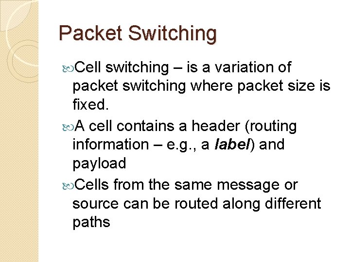 Packet Switching Cell switching – is a variation of packet switching where packet size