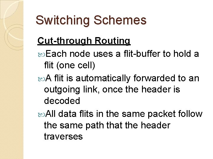 Switching Schemes Cut-through Routing Each node uses a flit-buffer to hold a flit (one