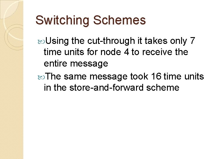 Switching Schemes Using the cut-through it takes only 7 time units for node 4