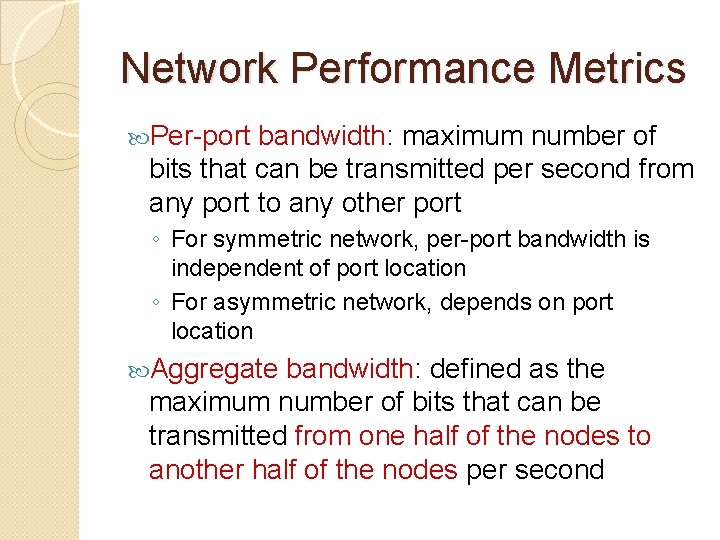 Network Performance Metrics Per-port bandwidth: maximum number of bits that can be transmitted per