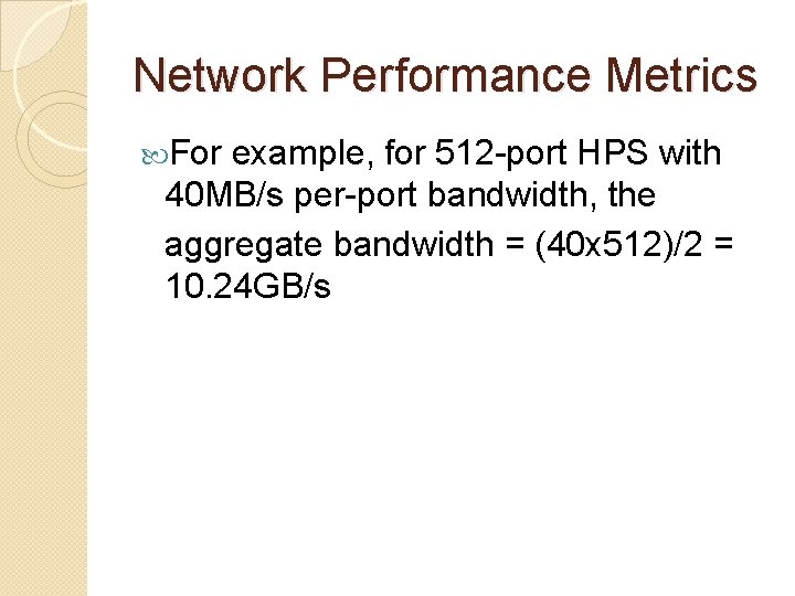 Network Performance Metrics For example, for 512 -port HPS with 40 MB/s per-port bandwidth,