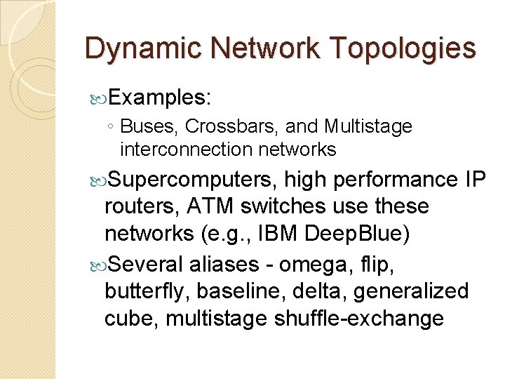 Dynamic Network Topologies Examples: ◦ Buses, Crossbars, and Multistage interconnection networks Supercomputers, high performance