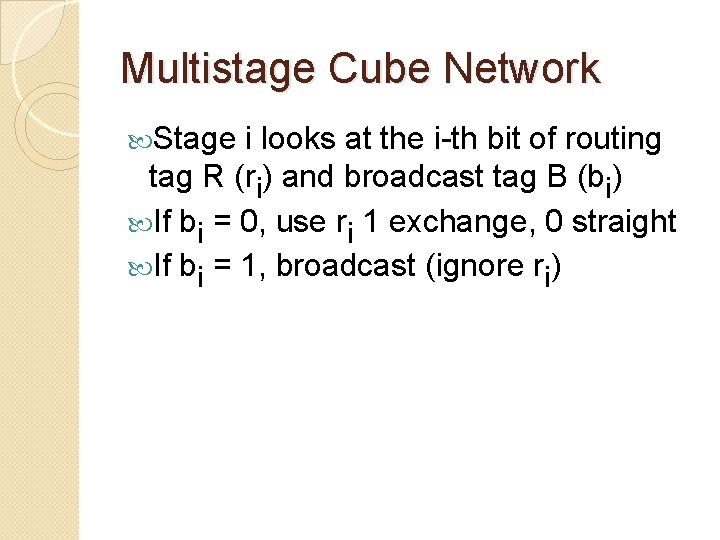 Multistage Cube Network Stage i looks at the i-th bit of routing tag R