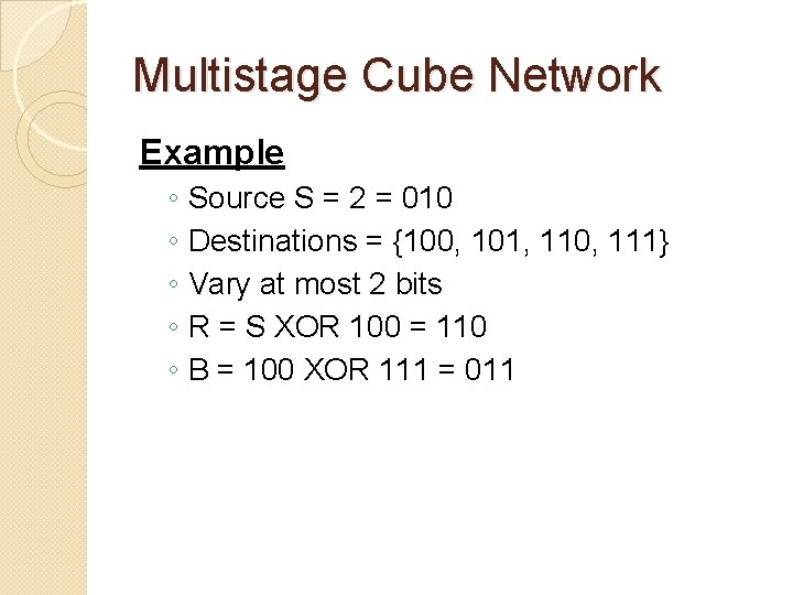 Multistage Cube Network Example ◦ Source S = 2 = 010 ◦ Destinations =