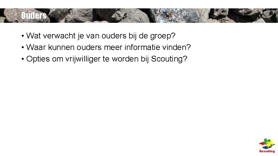 Ouders • Wat verwacht je van ouders bij de groep? • Waar kunnen ouders