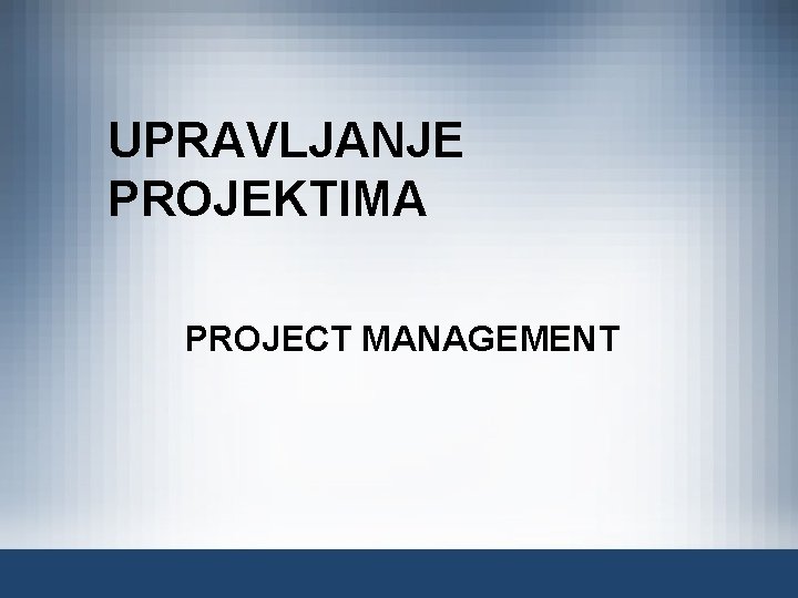 UPRAVLJANJE PROJEKTIMA PROJECT MANAGEMENT 