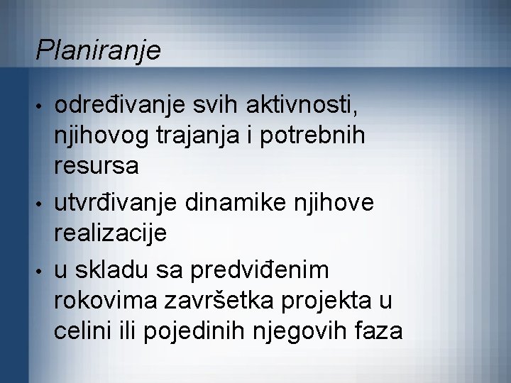 Planiranje • • • određivanje svih aktivnosti, njihovog trajanja i potrebnih resursa utvrđivanje dinamike