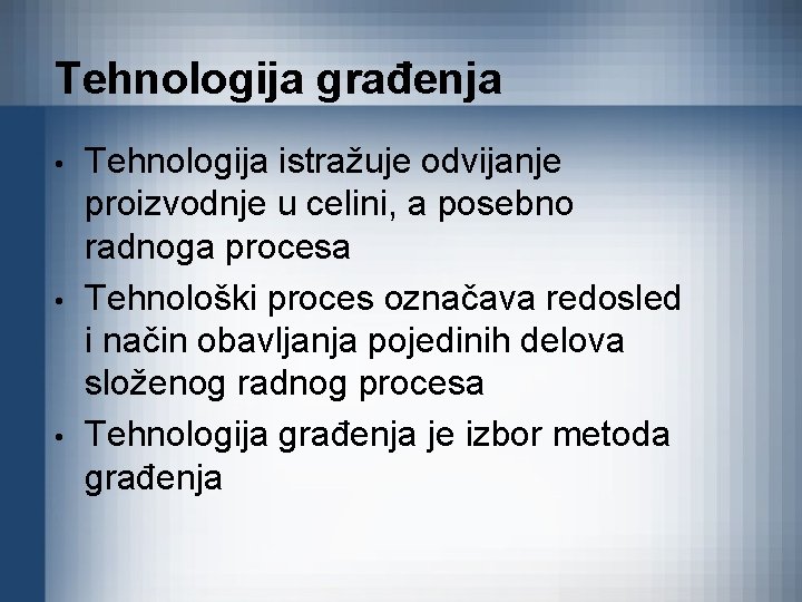 Tehnologija građenja • • • Tehnologija istražuje odvijanje proizvodnje u celini, a posebno radnoga