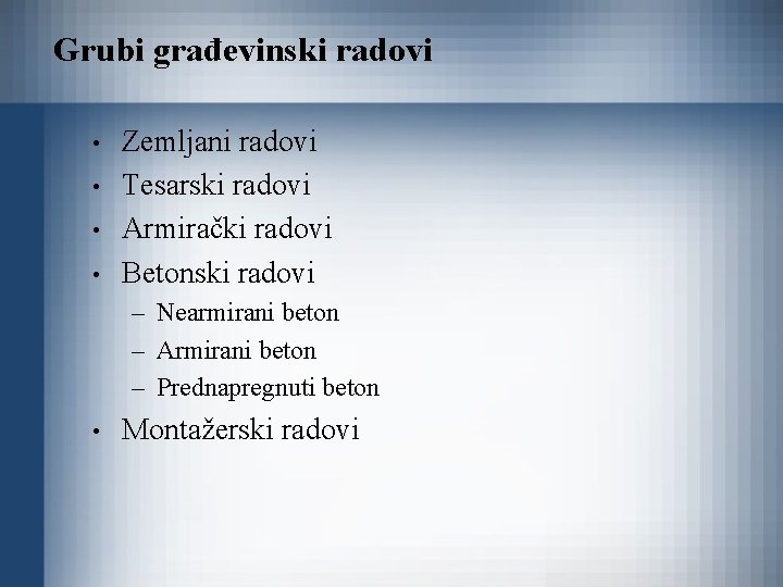 Grubi građevinski radovi • • Zemljani radovi Tesarski radovi Armirački radovi Betonski radovi –