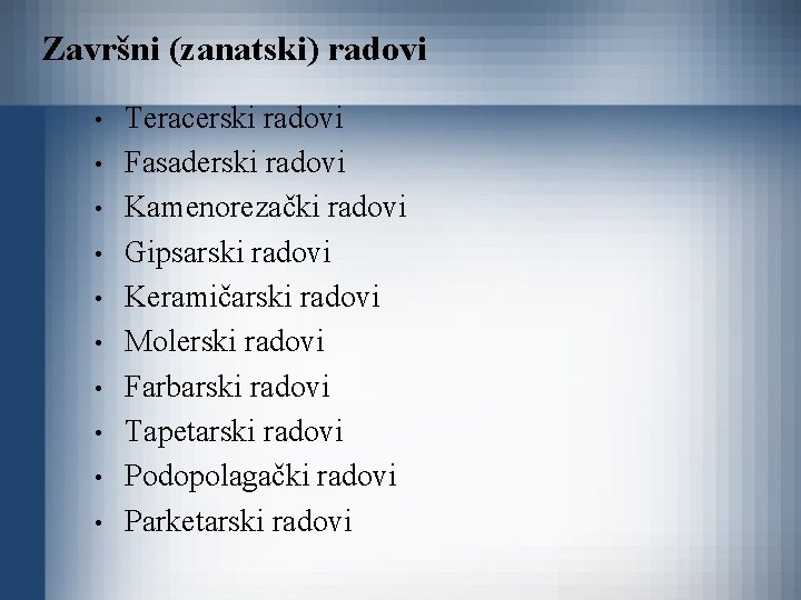 Završni (zanatski) radovi • • • Teracerski radovi Fasaderski radovi Kamenorezački radovi Gipsarski radovi