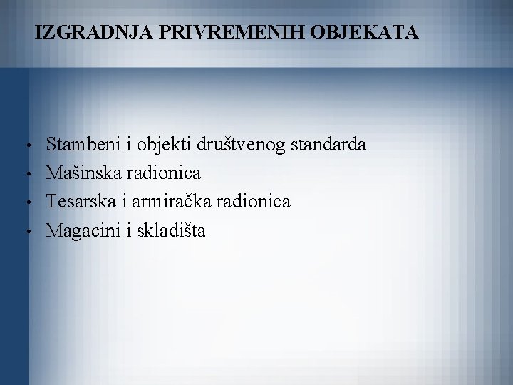 IZGRADNJA PRIVREMENIH OBJEKATA • • Stambeni i objekti društvenog standarda Mašinska radionica Tesarska i