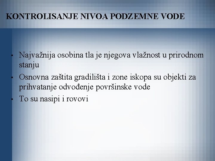 KONTROLISANJE NIVOA PODZEMNE VODE • • • Najvažnija osobina tla je njegova vlažnost u
