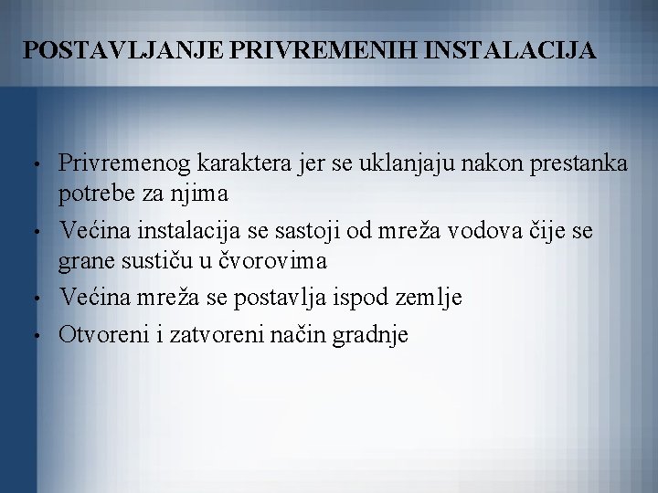 POSTAVLJANJE PRIVREMENIH INSTALACIJA • • Privremenog karaktera jer se uklanjaju nakon prestanka potrebe za