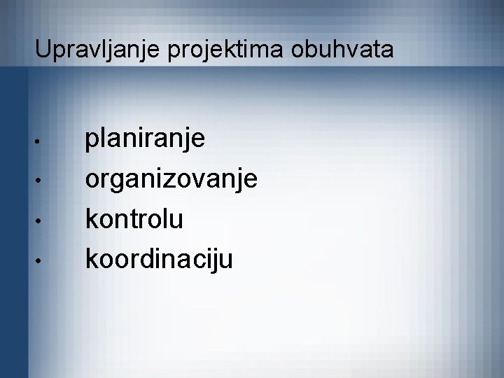 Upravljanje projektima obuhvata • • planiranje organizovanje kontrolu koordinaciju 