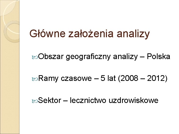 Główne założenia analizy Obszar Ramy geograficzny analizy – Polska Sektor czasowe – 5 lat
