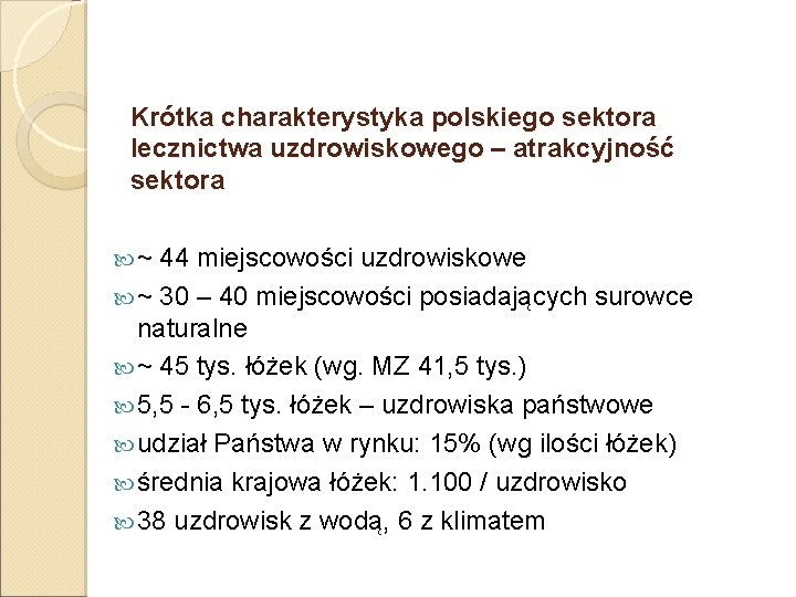 Krótka charakterystyka polskiego sektora lecznictwa uzdrowiskowego – atrakcyjność sektora ~ 44 miejscowości uzdrowiskowe ~