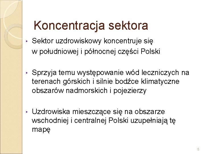 Koncentracja sektora • Sektor uzdrowiskowy koncentruje się w południowej i północnej części Polski •