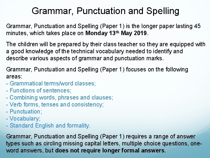 Grammar, Punctuation and Spelling (Paper 1) is the longer paper lasting 45 minutes, which