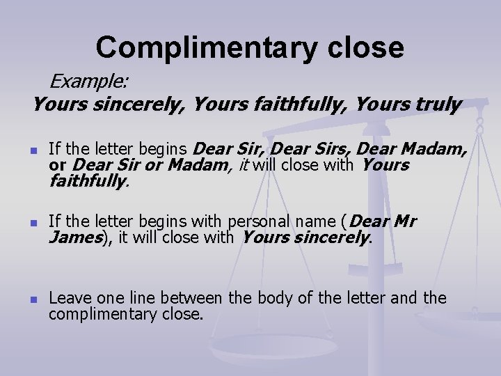 Complimentary close Example: Yours sincerely, Yours faithfully, Yours truly n If the letter begins