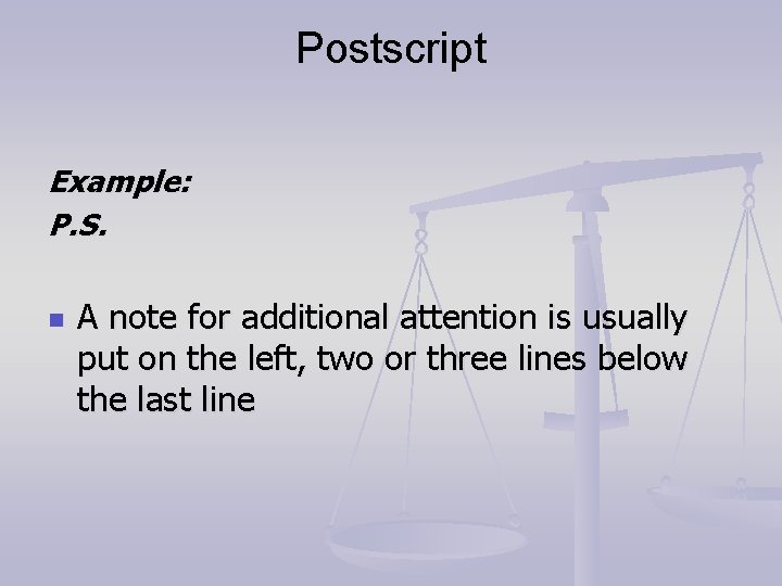 Postscript Example: P. S. n A note for additional attention is usually put on
