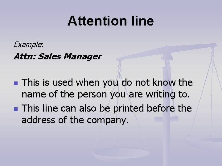 Attention line Example: Attn: Sales Manager n n This is used when you do