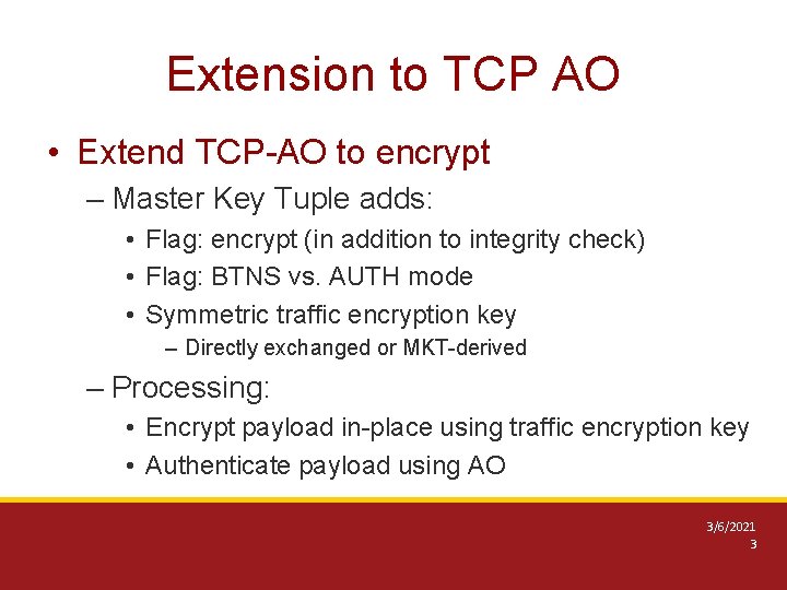 Extension to TCP AO • Extend TCP-AO to encrypt – Master Key Tuple adds: Extension to TCP AO • Extend TCP-AO to encrypt – Master Key Tuple adds: