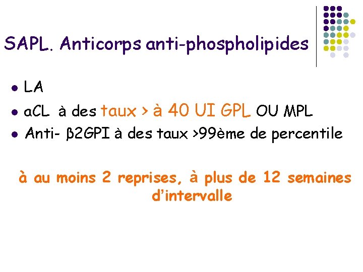 SAPL. Anticorps anti-phospholipides l l l LA a. CL à des taux > à
