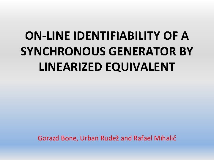 ON-LINE IDENTIFIABILITY OF A SYNCHRONOUS GENERATOR BY LINEARIZED EQUIVALENT Gorazd Bone, Urban Rudež and