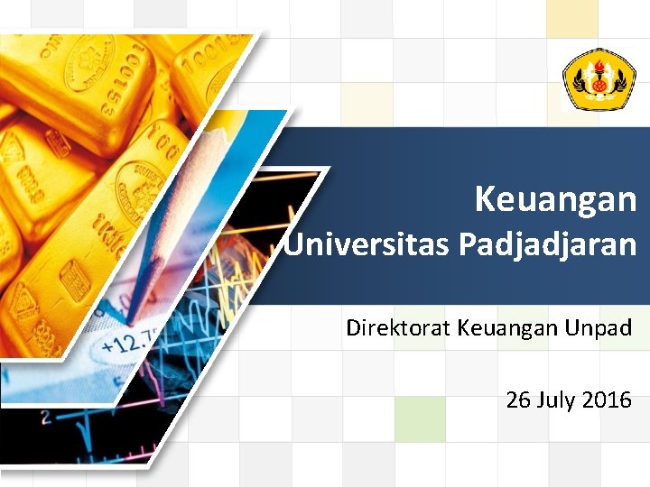 LOGO Keuangan Universitas Padjadjaran Direktorat Keuangan Unpad 26 July 2016 