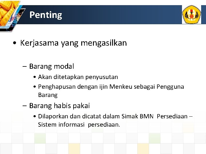 Penting • Kerjasama yang mengasilkan – Barang modal • Akan ditetapkan penyusutan • Penghapusan Penting • Kerjasama yang mengasilkan – Barang modal • Akan ditetapkan penyusutan • Penghapusan