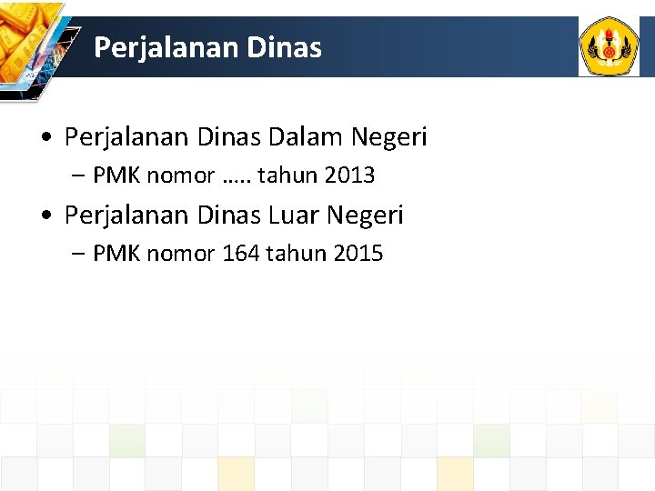 Perjalanan Dinas • Perjalanan Dinas Dalam Negeri – PMK nomor …. . tahun 2013 Perjalanan Dinas • Perjalanan Dinas Dalam Negeri – PMK nomor …. . tahun 2013