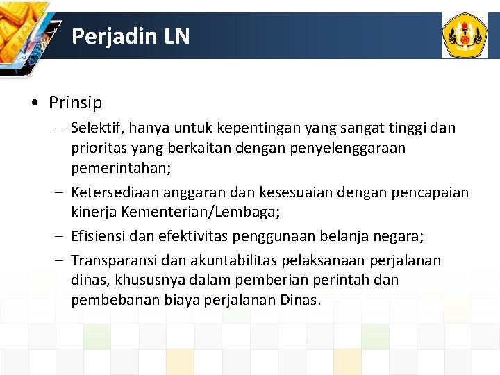 Perjadin LN • Prinsip – Selektif, hanya untuk kepentingan yang sangat tinggi dan prioritas