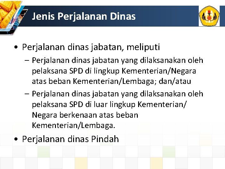 Jenis Perjalanan Dinas • Perjalanan dinas jabatan, meliputi – Perjalanan dinas jabatan yang dilaksanakan