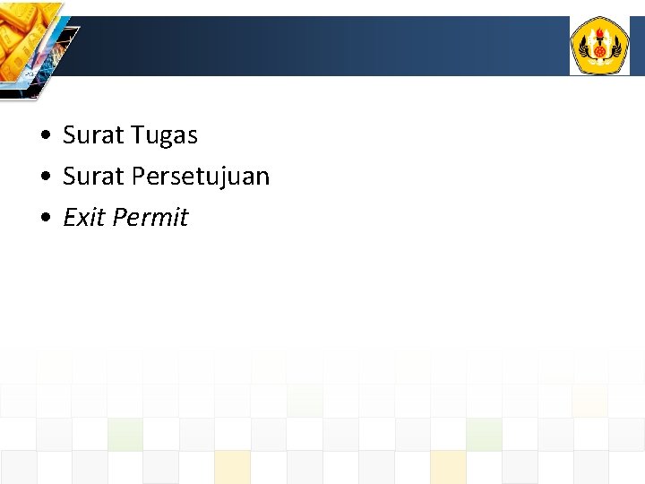  • Surat Tugas • Surat Persetujuan • Exit Permit 