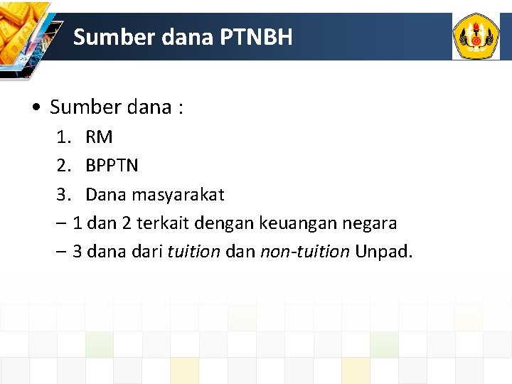 Sumber dana PTNBH • Sumber dana : 1. RM 2. BPPTN 3. Dana masyarakat