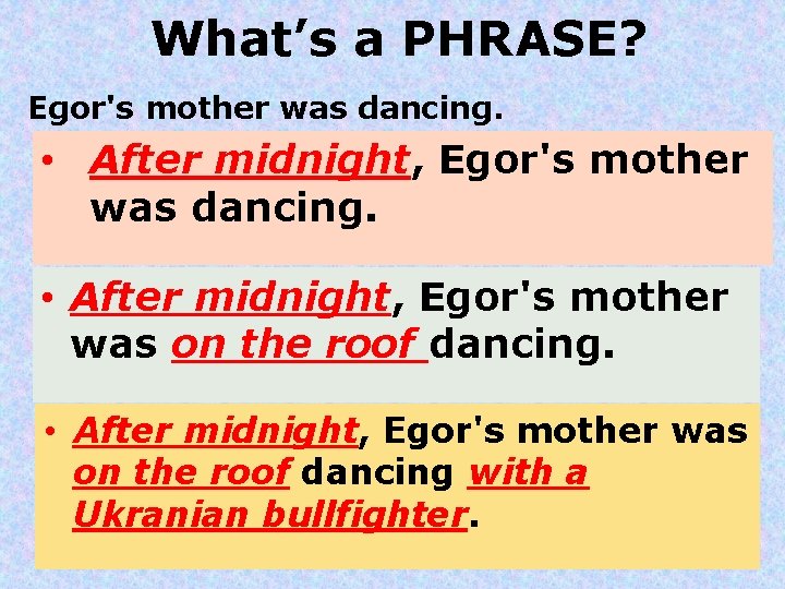 What’s a PHRASE? Egor's mother was dancing. • After midnight, Egor's mother was on