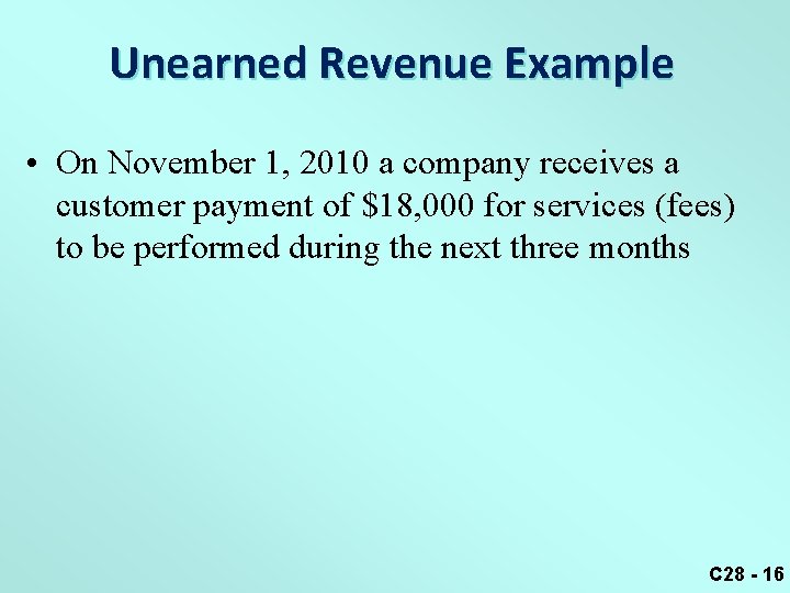 Unearned Revenue Example • On November 1, 2010 a company receives a customer payment