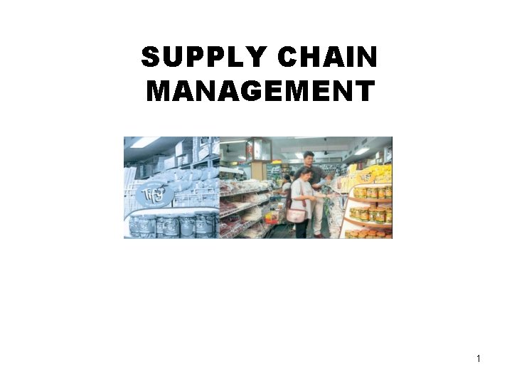 SUPPLY CHAIN MANAGEMENT 1 