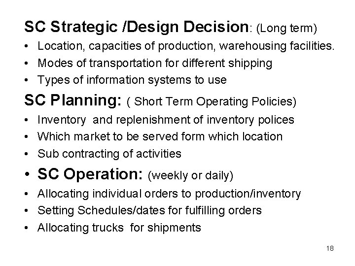 SC Strategic /Design Decision: (Long term) • Location, capacities of production, warehousing facilities. •