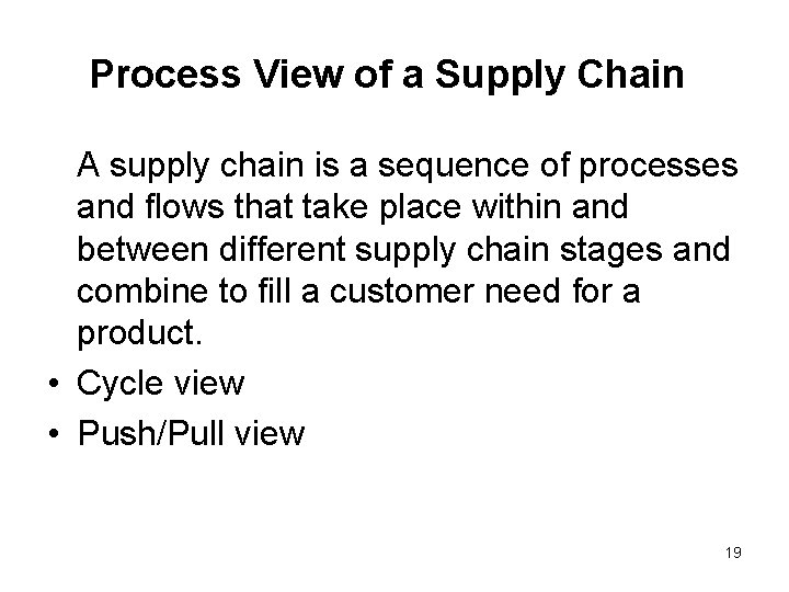 Process View of a Supply Chain A supply chain is a sequence of processes