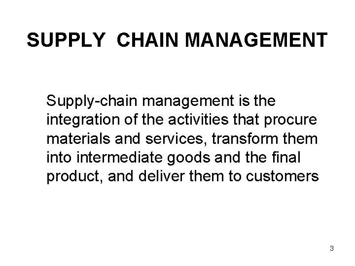 SUPPLY CHAIN MANAGEMENT Supply-chain management is the integration of the activities that procure materials