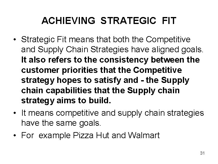 ACHIEVING STRATEGIC FIT • Strategic Fit means that both the Competitive and Supply Chain