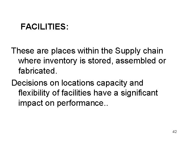 FACILITIES: These are places within the Supply chain where inventory is stored, assembled or