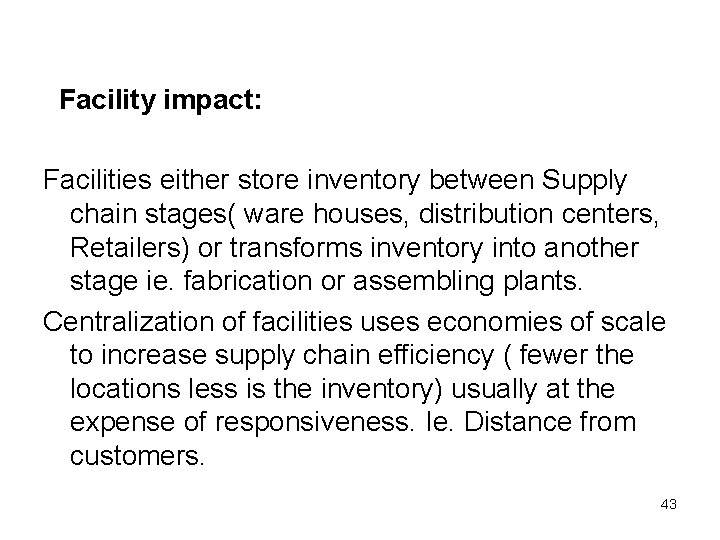 Facility impact: Facilities either store inventory between Supply chain stages( ware houses, distribution centers,