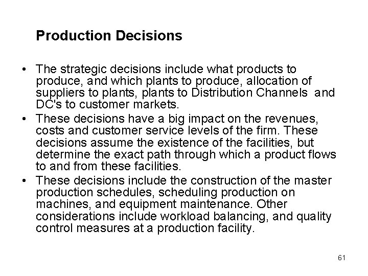 Production Decisions • The strategic decisions include what products to produce, and which plants