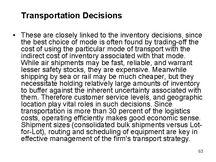 Transportation Decisions • These are closely linked to the inventory decisions, since the best