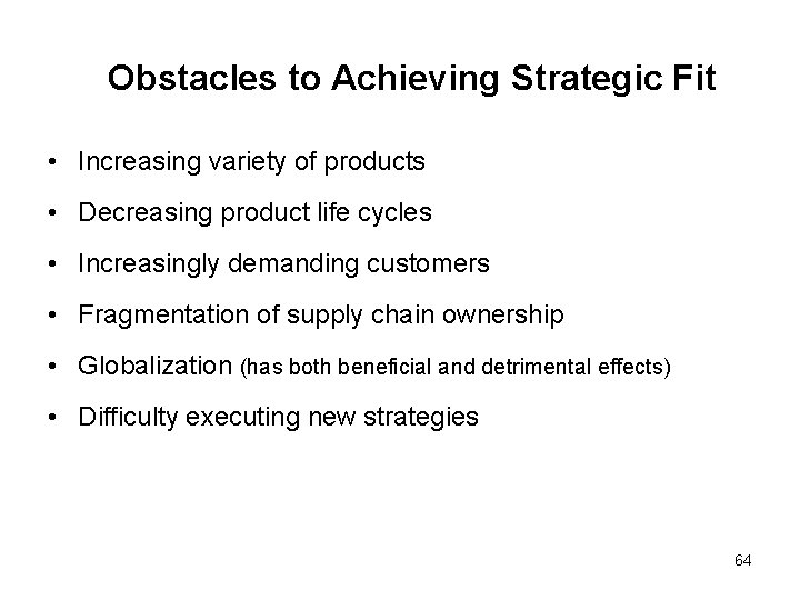 Obstacles to Achieving Strategic Fit • Increasing variety of products • Decreasing product life